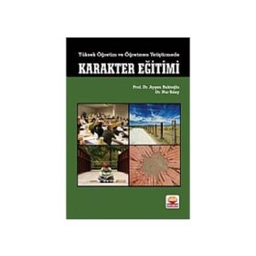 YÜKSEK ÖĞRETIM VE ÖĞRETMEN YETIŞTIRMEDE KARAKTER EĞITIMI - AYŞEN BAKIOĞLU;NUR SILAY (ISBN:9786051332956)