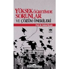 YÜKSEK ÖĞRETİMDE SORUNLAR VE ÇÖZÜM ÖNERİLERİ - H. FEHIM ÜÇIŞIK