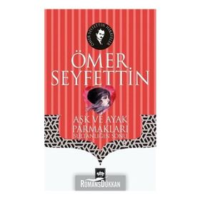 Yüksek Ökçeler Aşk ve Ayak Parmakları / Bir Vasiyetname Yeni Hediye - Ömer Seyfettin