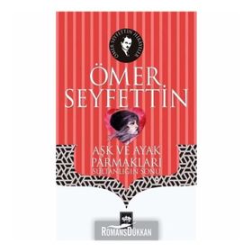 Yüksek Ökçeler Aşk ve Ayak Parmakları / Bir Vasiyetname Yeni Hediye - Ömer Seyfettin