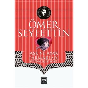Yüksek Ökçeler Aşk ve Ayak Parmakları / Bir Vasiyetname Yeni Hediye - Ömer Seyfettin