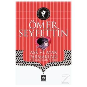 Yüksek Ökçeler Aşk ve Ayak Parmakları / Bir Vasiyetname Yeni Hediye - Ömer Seyfettin