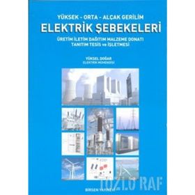 YÜKSEK-ORTA-ALÇAK GERILIM ELEKTRIK ŞEBEKELERI ÜRETIM, İLETIM, DAĞITIM, MALZEME, DONATI, TANITIM, TESIS VE İŞLETMESI - YÜKSEL DOĞAR