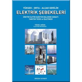 YÜKSEK-ORTA-ALÇAK GERILIM ELEKTRIK ŞEBEKELERI ÜRETIM, İLETIM, DAĞITIM, MALZEME, DONATI, TANITIM, TESIS VE İŞLETMESI - YÜKSEL DOĞAR