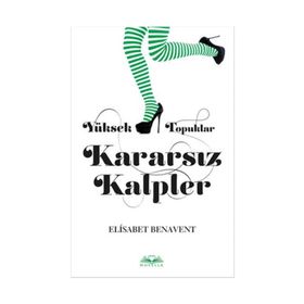Yüksek Topuklar Kararsız Kalpler - Elisabet Benavent