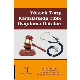Yüksek Yargı Kararlarında Tıbbi Uygulama Hataları - Osman Celbiş , Hayri Keser , Turgay Börk , Bedirhan Sezer Öner