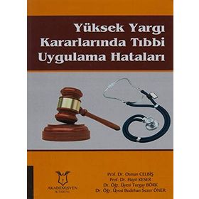 Yüksek Yargı Kararlarında Tıbbi Uygulama Hataları - Osman Celbiş , Hayri Keser , Turgay Börk , Bedirhan Sezer Öner