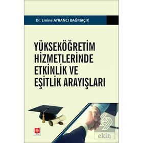 Yükseköğretim Hizmetlerinde Etkinlik ve Eşitlik Arayışları Ekin Yayınevi