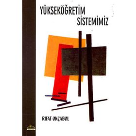 YÜKSEKÖĞRETİM SISTEMIMIZ - RIFAT OKÇABOL