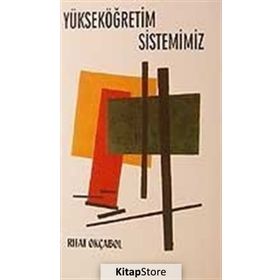 YÜKSEKÖĞRETİM SISTEMIMIZ - RIFAT OKÇABOL