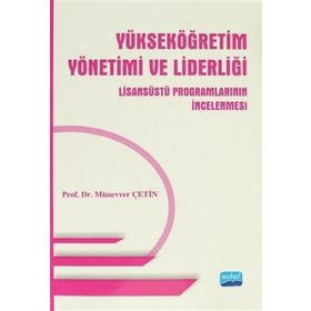 Yükseköğretim Yönetimi ve Liderliği Lisansüstü Programlarının İncelenmesi - Münevver Çetin
