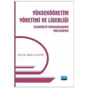 Yükseköğretim Yönetimi ve Liderliği Lisansüstü Programlarının İncelenmesi - Münevver Çetin