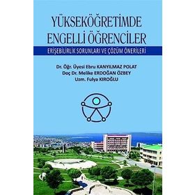Yükseköğretimde Engelli Öğrenciler Erişebilirlik Sorunları ve Çözüm Önerileri - Ebru Kanyılmaz Polat