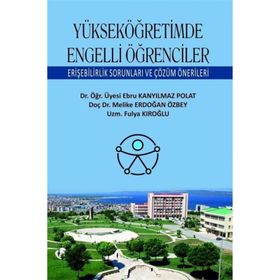 Yükseköğretimde Engelli Öğrenciler Erişebilirlik Sorunları ve Çözüm Önerileri - Ebru Kanyılmaz Polat