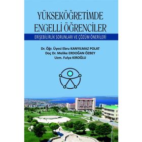 Yükseköğretimde Engelli Öğrenciler Erişebilirlik Sorunları ve Çözüm Önerileri - Ebru Kanyılmaz Polat