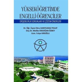 Yükseköğretimde Engelli Öğrenciler Erişebilirlik Sorunları ve Çözüm Önerileri - Ebru Kanyılmaz Polat