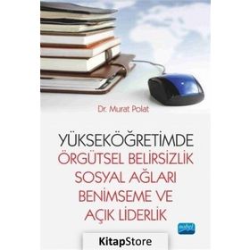 Yükseköğretimde Örgütsel Belirsizlik Sosyal Ağları Benimseme ve Açık Liderlik - Murat Polat