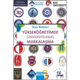 Yükseköğretimde Üniversitelerde Markalaşma - Sinan Nardalı