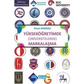Yükseköğretimde Üniversitelerde Markalaşma - Sinan Nardalı