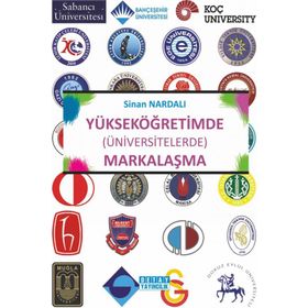 Yükseköğretimde Üniversitelerde Markalaşma - Sinan Nardalı