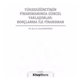 YÜKSEKÖĞRETIMIN FINANSMANINDA GÜNCEL YAKLAŞIMLAR: BORÇLANMA ILE FINANSMAN - SEDA ÖZEKICIOĞLU