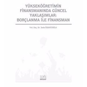 YÜKSEKÖĞRETIMIN FINANSMANINDA GÜNCEL YAKLAŞIMLAR: BORÇLANMA ILE FINANSMAN - SEDA ÖZEKICIOĞLU