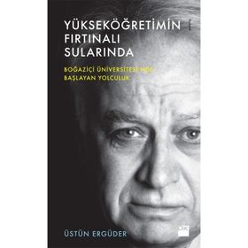 Yükseköğretimin Fırtınalı Sularında - Üstün Ergüder