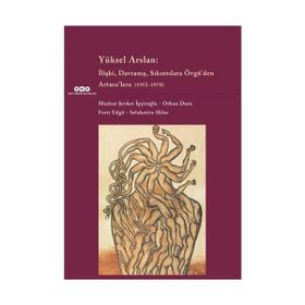 Yüksel Arslan İlişki Davranış Sıkıntılara Övgü’den Arture’lere 1955-1970 - Orhan Duru Ferit Edgü Mazhar Şevket İpşiroğlu Selahattin Hilav