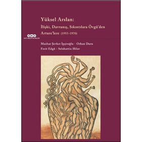 Yüksel Arslan İlişki Davranış Sıkıntılara Övgü’den Arture’lere 1955-1970 - Orhan Duru Ferit Edgü Mazhar Şevket İpşiroğlu Selahattin Hilav
