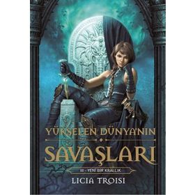 YÜKSELEN DÜNYA'NIN SAVAŞLARI 3 - YENI BIR KRALLIK - LICIA TROISI