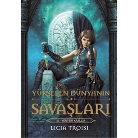 YÜKSELEN DÜNYA'NIN SAVAŞLARI 3 - YENI BIR KRALLIK - LICIA TROISI