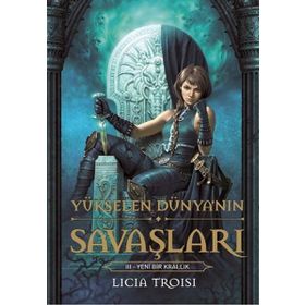 YÜKSELEN DÜNYA'NIN SAVAŞLARI 3 - YENI BIR KRALLIK - LICIA TROISI