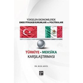 Yükselen Ekonomilerde Emek Piyasası Kurumları ve Politikaları Türkiye Meksika Karşılaştırması Bilal Akyol
