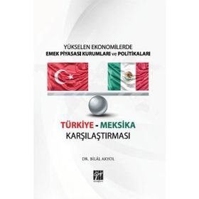 Yükselen Ekonomilerde Emek Piyasası Kurumları ve Politikaları Türkiye Meksika Karşılaştırması Bilal Akyol