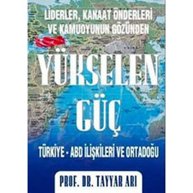 YÜKSELEN GÜÇ TÜRKİYE-ABD İLİŞKİLERİ VE ORTADOĞU - TAYYAR ARI