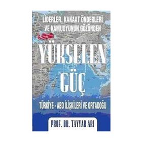 YÜKSELEN GÜÇ TÜRKİYE-ABD İLİŞKİLERİ VE ORTADOĞU - TAYYAR ARI
