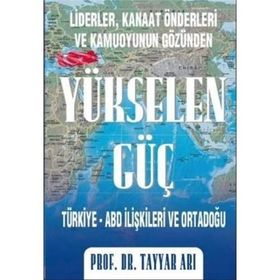 YÜKSELEN GÜÇ TÜRKİYE-ABD İLİŞKİLERİ VE ORTADOĞU - TAYYAR ARI
