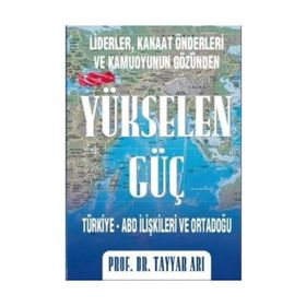 YÜKSELEN GÜÇ TÜRKİYE-ABD İLİŞKİLERİ VE ORTADOĞU - TAYYAR ARI