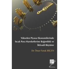 Yükselen Piyasa Ekonomilerinde Sıcak Para Hareketlerine Bağımlılık ve İktisadi Büyüme - Ömer Faruk Biçen