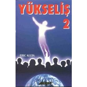 Yükseliş 2 Yükselmiş Üstadlardan Medyum Kanalıyla Alınmış Bilgiler-Eric Klein