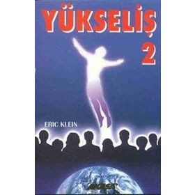 Yükseliş 2 Yükselmiş Üstadlardan Medyum Kanalıyla Alınmış Bilgiler-Eric Klein