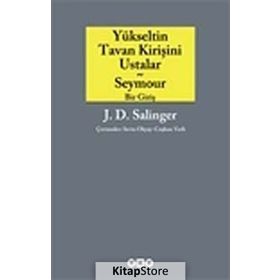 YÜKSELTİN TAVAN KİRİŞİNİ USTALAR VE SEYMOUR BIR GİRİŞ - JEROME DAVID SALINGER