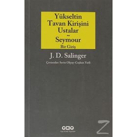 YÜKSELTİN TAVAN KİRİŞİNİ USTALAR VE SEYMOUR BIR GİRİŞ - JEROME DAVID SALINGER