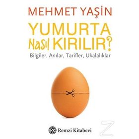 Yumurta Nasıl Kırılır?-Bilgiler Anılar Tarifler Ukalıklar - Mehmet Yaşın