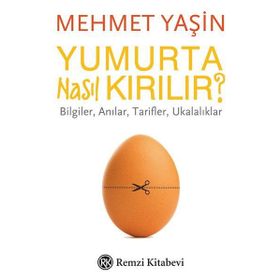 Yumurta Nasıl Kırılır?-Bilgiler Anılar Tarifler Ukalıklar - Mehmet Yaşın