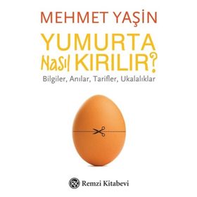 Yumurta Nasıl Kırılır?-Bilgiler Anılar Tarifler Ukalıklar - Mehmet Yaşın