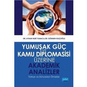 Yumuşak Güç ve Kamu Diplomasisi Üzerine Akademik Analizler - Ayhan Nuri Yılmaz