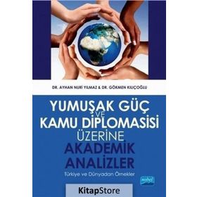 Yumuşak Güç ve Kamu Diplomasisi Üzerine Akademik Analizler - Ayhan Nuri Yılmaz