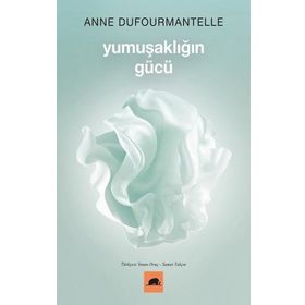 Yumuşaklığın Gücü - Anne Dufourmantelle ve Jacques Derrida - Kolektif Kitap
