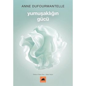 Yumuşaklığın Gücü - Anne Dufourmantelle ve Jacques Derrida - Kolektif Kitap